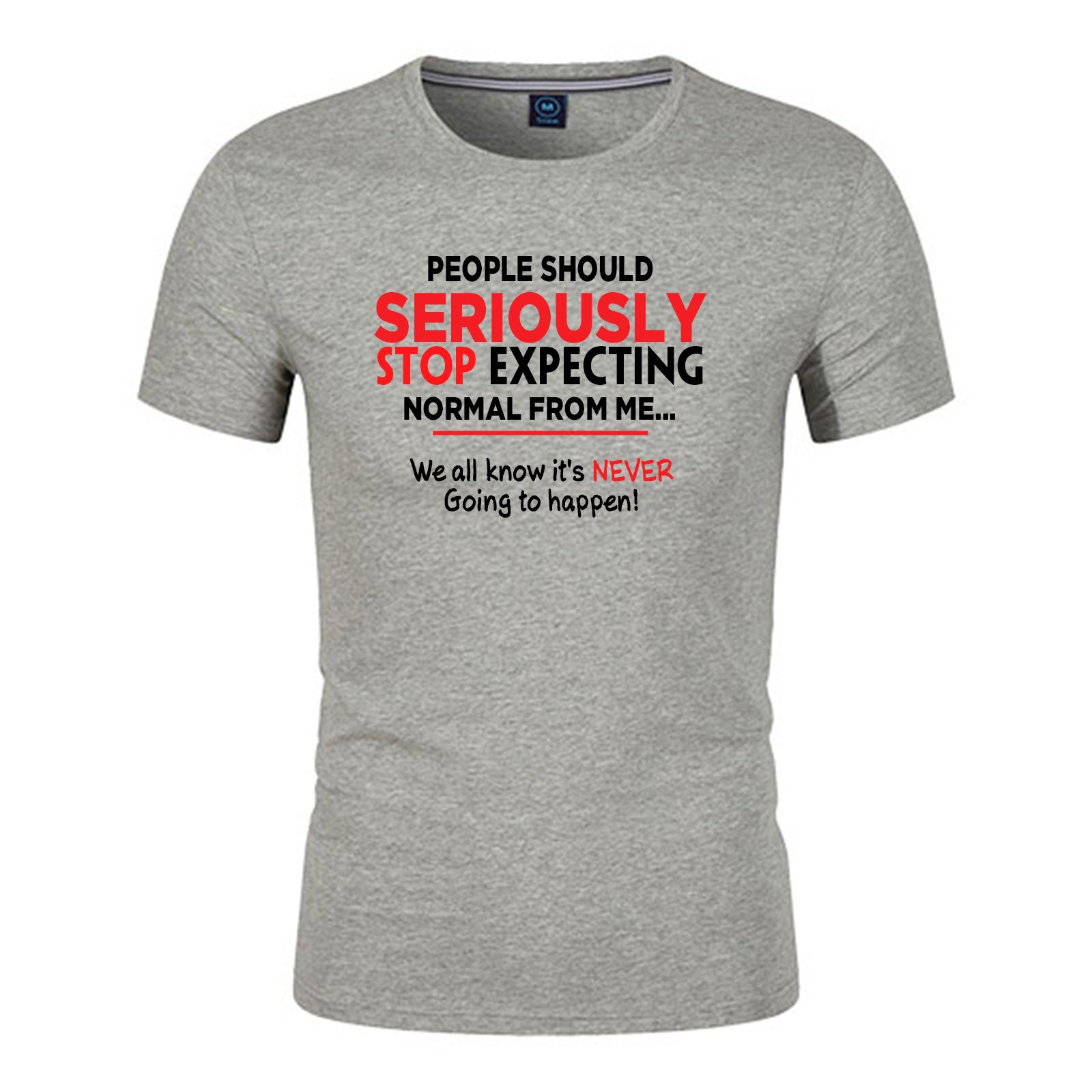 Unisex Funny T-Shirt People Should Seriously Stop Expecting Normal From Me Graphic Novelty Summer Tee