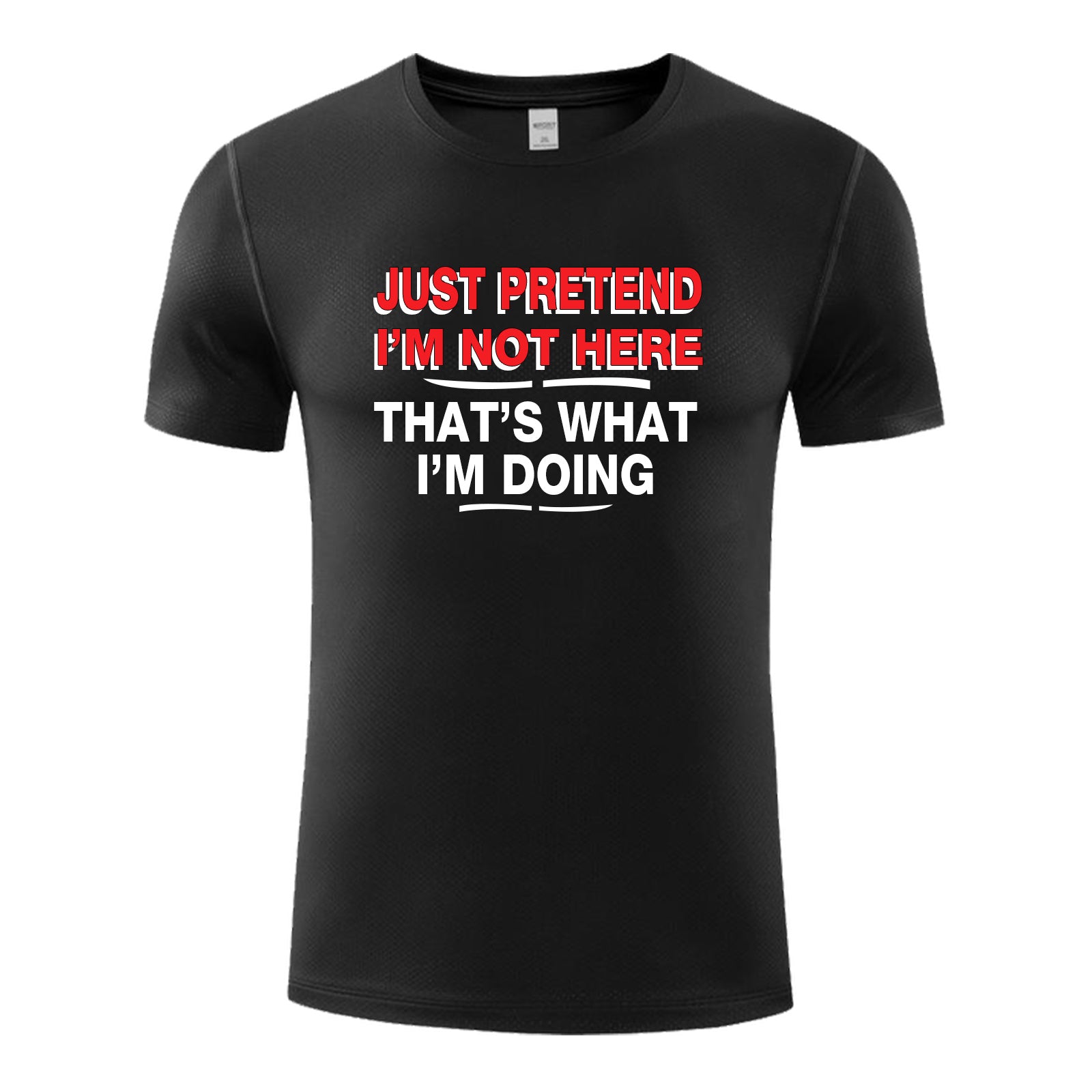 Unisex Funny T-Shirt JUST PRETEND I'M NOT HERE Graphic Novelty Summer Tee